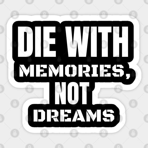 die with memories, not dreams Sticker by mohamadbaradai